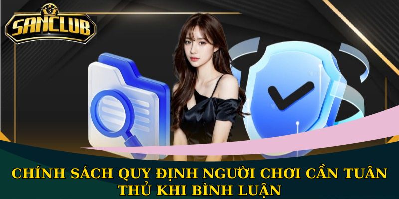 Chính sách bảo mật Sanclub an toàn cho thông tin thành viên 2 Chính sách quy định người chơi cần tuân thủ khi bình luận
