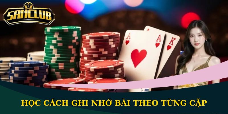 Cách nhớ 52 lá bài đơn giản, hiệu quả nhất cho người mới 2 Học cách ghi nhớ bài theo từng cặp