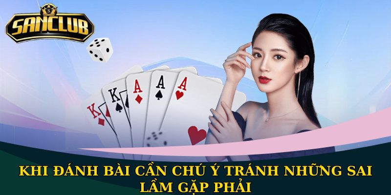 Top 6 mẹo đánh bài hiệu quả đơn giản khi áp dụng thực hiện 3 Khi đánh bài cần chú ý tránh những sai lầm gặp phải