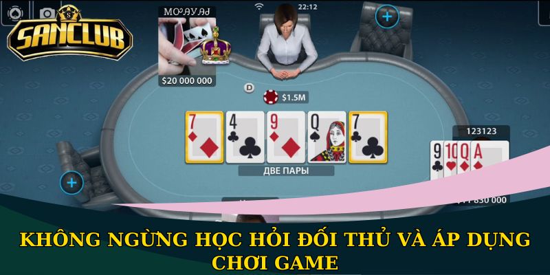 Top 6 mẹo đánh bài hiệu quả đơn giản khi áp dụng thực hiện 2 Không ngừng học hỏi đối thủ và áp dụng chơi game