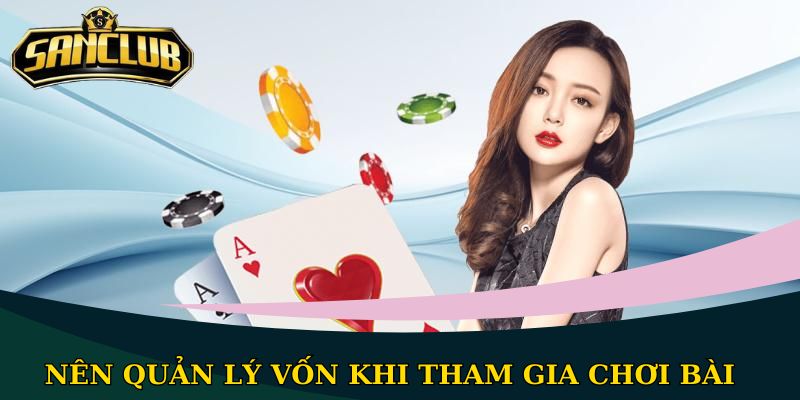 Cách tăng tỷ lệ thắng khi chơi bài không phải ai cũng biết 3 Nên quản lý vốn khi tham gia chơi bài