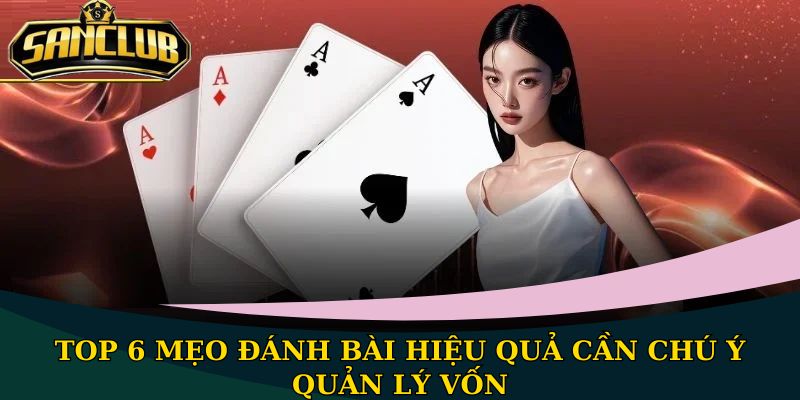 Top 6 mẹo đánh bài hiệu quả đơn giản khi áp dụng thực hiện 1 Top 6 mẹo đánh bài hiệu quả cần chú ý quản lý vốn
