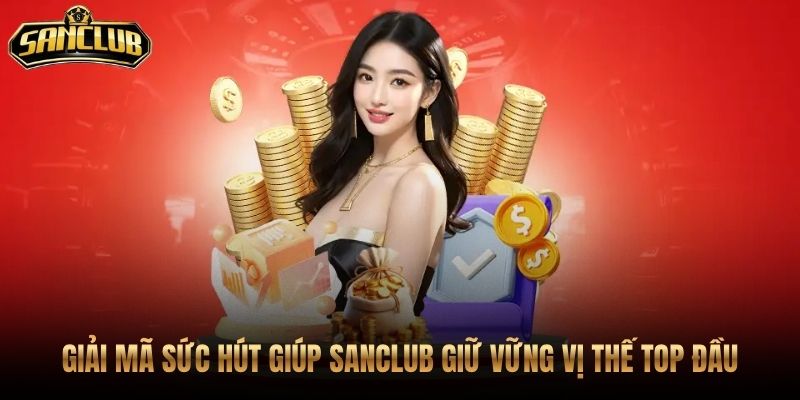 Sanclub nổi bật qua app mượt giao dịch rõ sảnh sôi động