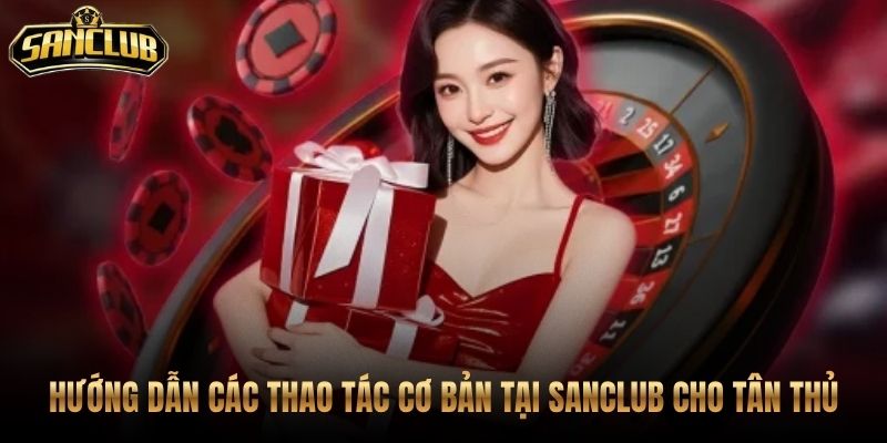 Quy trình Sanclub từ đăng ký đến giao dịch tài khoản